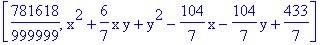 [781618/999999, x^2+6/7*x*y+y^2-104/7*x-104/7*y+433/7]